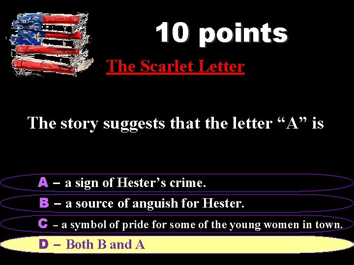 10 points The Scarlet Letter The story suggests that the letter “A” is A