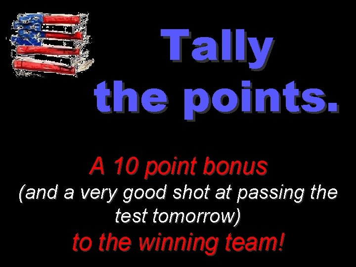 Tally the points. A 10 point bonus (and a very good shot at passing