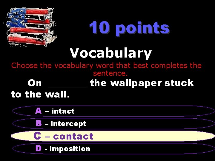 10 points Vocabulary Choose the vocabulary word that best completes the sentence. On ____