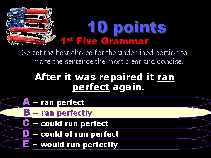 10 points 1 st Five Grammar Select the best choice for the underlined portion