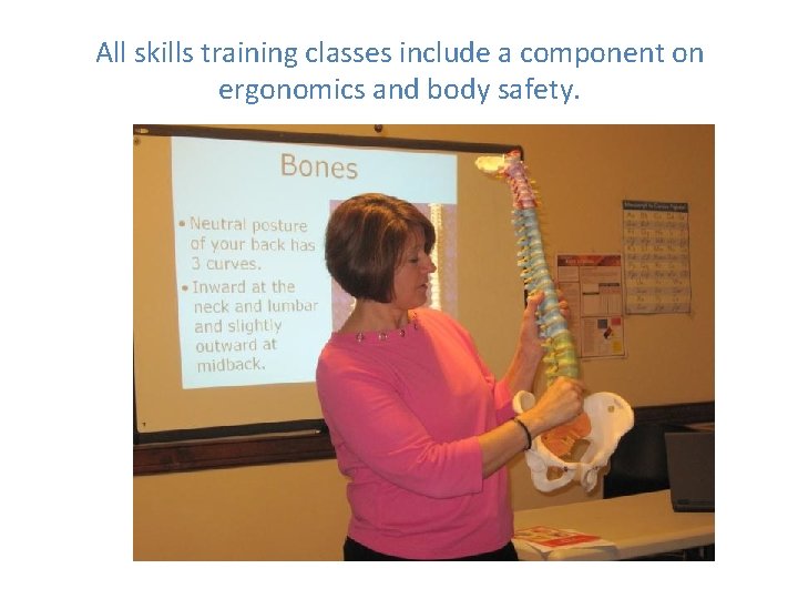 All skills training classes include a component on ergonomics and body safety. 