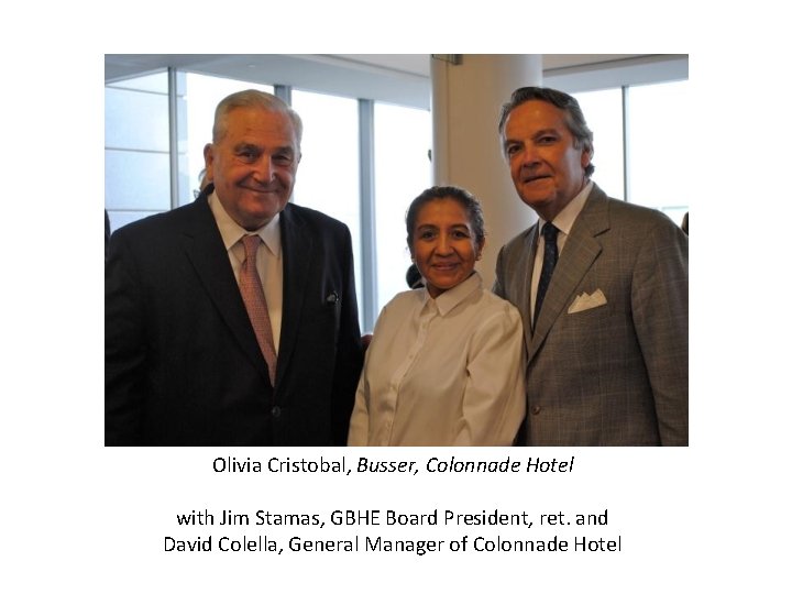 Olivia Cristobal, Busser, Colonnade Hotel with Jim Stamas, GBHE Board President, ret. and David