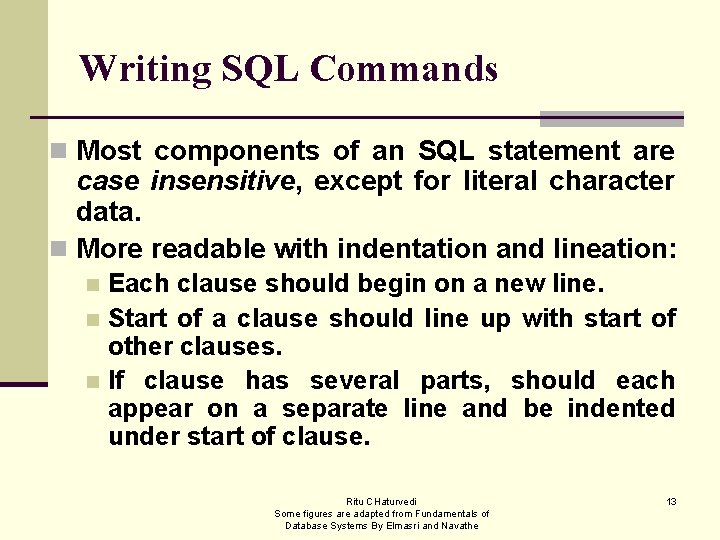 Writing SQL Commands n Most components of an SQL statement are case insensitive, except