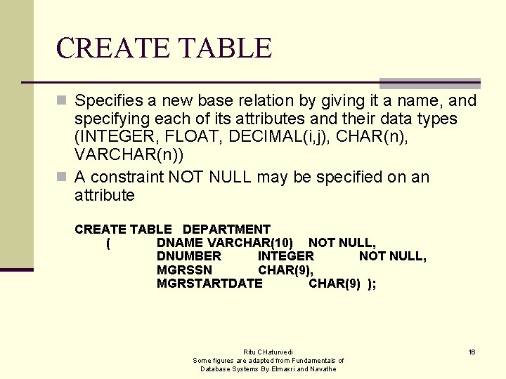 CREATE TABLE n Specifies a new base relation by giving it a name, and