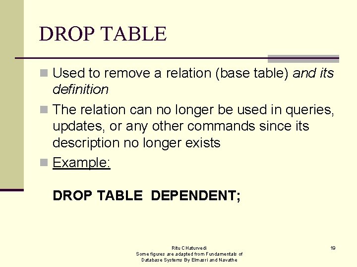 DROP TABLE n Used to remove a relation (base table) and its definition n