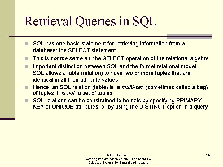 Retrieval Queries in SQL has one basic statement for retrieving information from a n