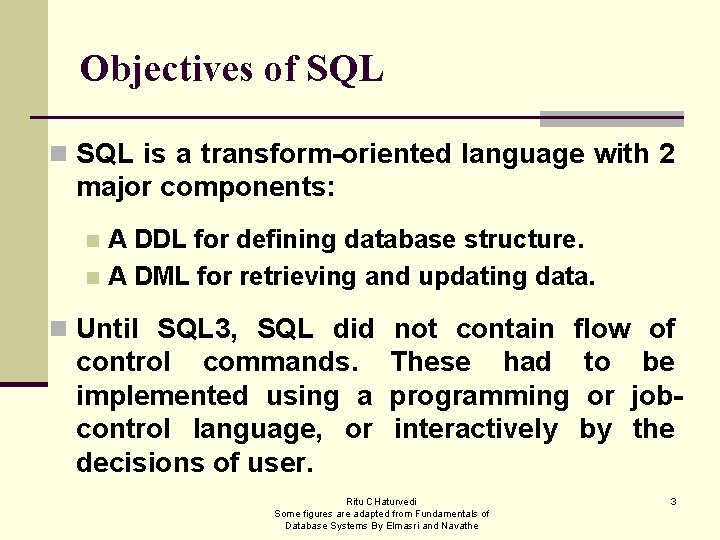 Objectives of SQL n SQL is a transform-oriented language with 2 major components: A