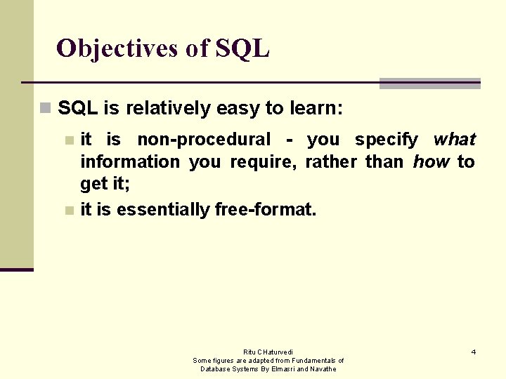 Objectives of SQL n SQL is relatively easy to learn: it is non-procedural -