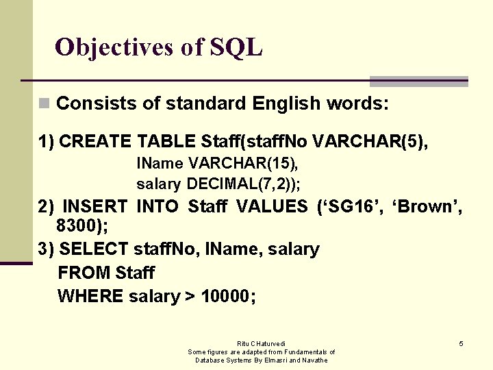 Objectives of SQL n Consists of standard English words: 1) CREATE TABLE Staff(staff. No