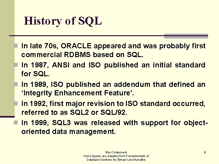 History of SQL n In late 70 s, ORACLE appeared and was probably first