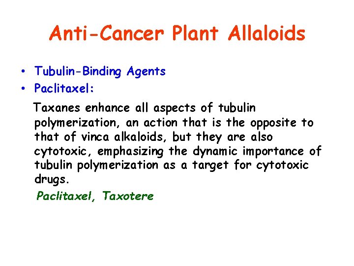 Anti-Cancer Plant Allaloids • Tubulin-Binding Agents • Paclitaxel: Taxanes enhance all aspects of tubulin