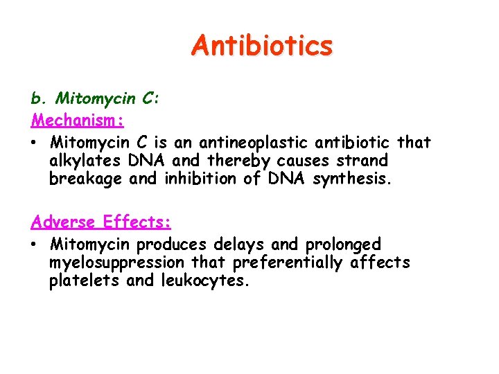 Antibiotics b. Mitomycin C: Mechanism: • Mitomycin C is an antineoplastic antibiotic that alkylates