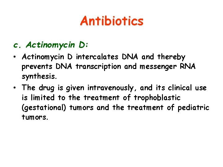 Antibiotics c. Actinomycin D: • Actinomycin D intercalates DNA and thereby prevents DNA transcription