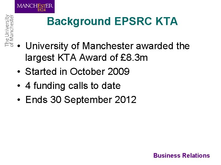 Background EPSRC KTA • University of Manchester awarded the largest KTA Award of £