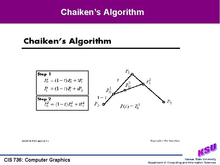 Chaiken’s Algorithm CIS 736: Computer Graphics Kansas State University Department of Computing and Information Chaiken’s Algorithm CIS 736: Computer Graphics Kansas State University Department of Computing and Information