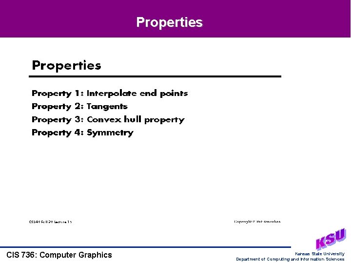 Properties CIS 736: Computer Graphics Kansas State University Department of Computing and Information Sciences Properties CIS 736: Computer Graphics Kansas State University Department of Computing and Information Sciences
