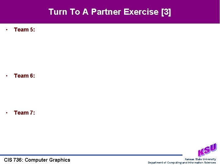 Turn To A Partner Exercise [3] • Team 5: • Team 6: • Team