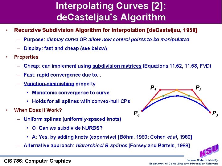 Interpolating Curves [2]: de. Casteljau’s Algorithm • Recursive Subdivision Algorithm for Interpolation [de. Casteljau,