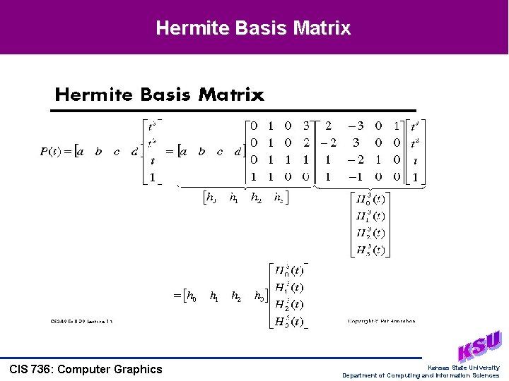 Hermite Basis Matrix CIS 736: Computer Graphics Kansas State University Department of Computing and Hermite Basis Matrix CIS 736: Computer Graphics Kansas State University Department of Computing and