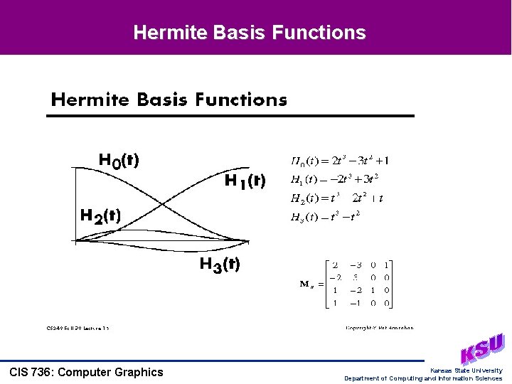 Hermite Basis Functions CIS 736: Computer Graphics Kansas State University Department of Computing and Hermite Basis Functions CIS 736: Computer Graphics Kansas State University Department of Computing and
