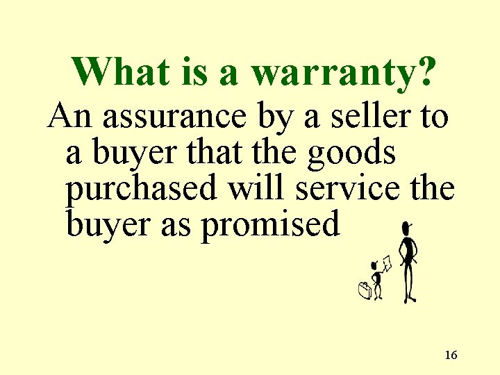 What is a warranty? An assurance by a seller to a buyer that the