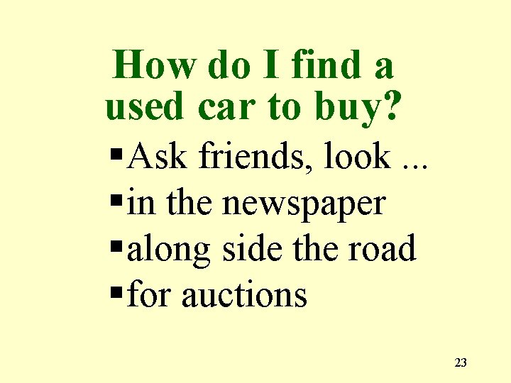 How do I find a used car to buy? § Ask friends, look. .