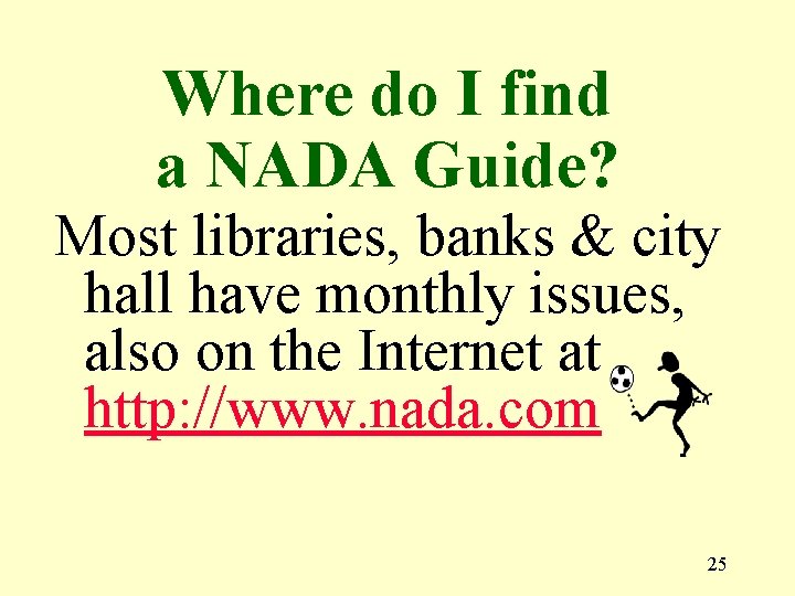 Where do I find a NADA Guide? Most libraries, banks & city hall have