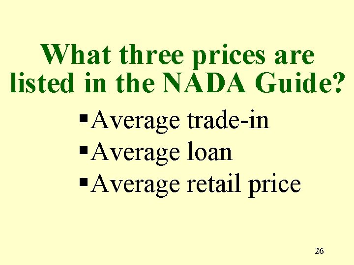 What three prices are listed in the NADA Guide? § Average trade-in § Average