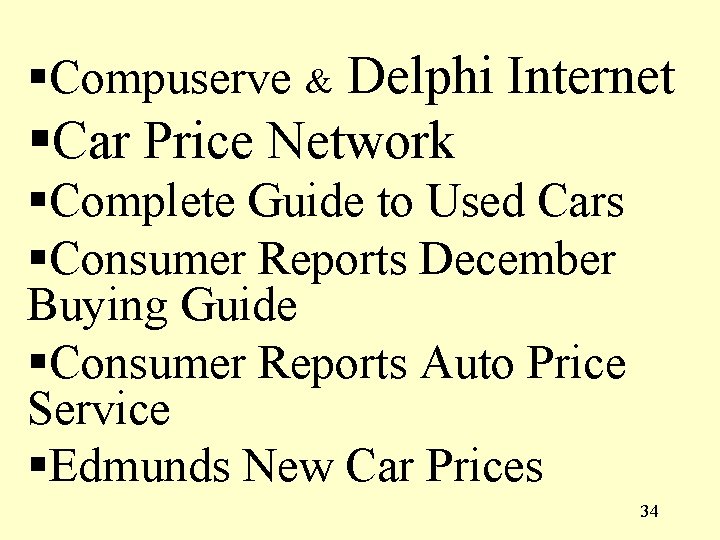 §Compuserve & Delphi Internet §Car Price Network §Complete Guide to Used Cars §Consumer Reports