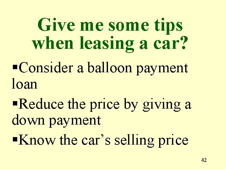 Give me some tips when leasing a car? §Consider a balloon payment loan §Reduce