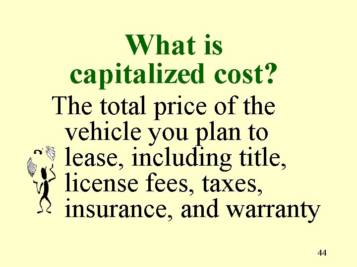 What is capitalized cost? The total price of the vehicle you plan to lease,