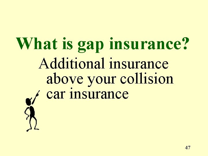 What is gap insurance? Additional insurance above your collision car insurance 47 