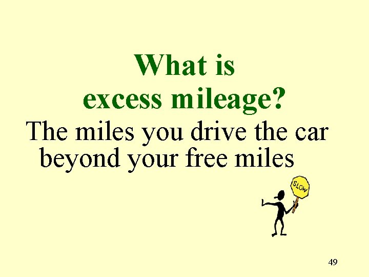 What is excess mileage? The miles you drive the car beyond your free miles