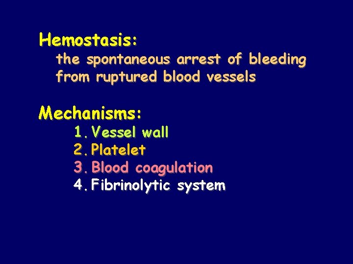 Hemostasis: the spontaneous arrest of bleeding from ruptured blood vessels Mechanisms: 1. Vessel wall