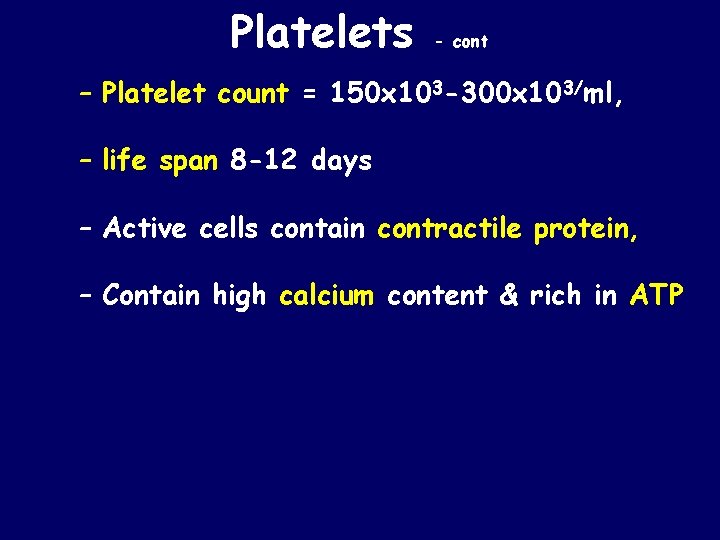 Platelets - cont – Platelet count = 150 x 103 -300 x 103/ml, –