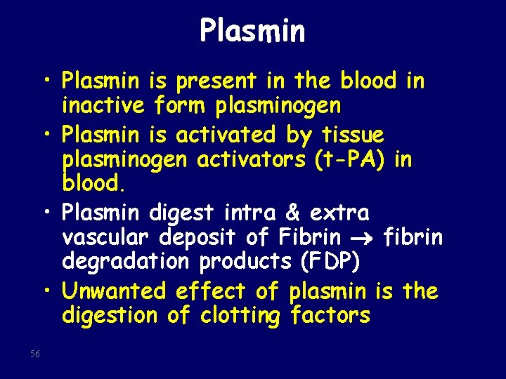 Plasmin • Plasmin is present in the blood in inactive form plasminogen • Plasmin