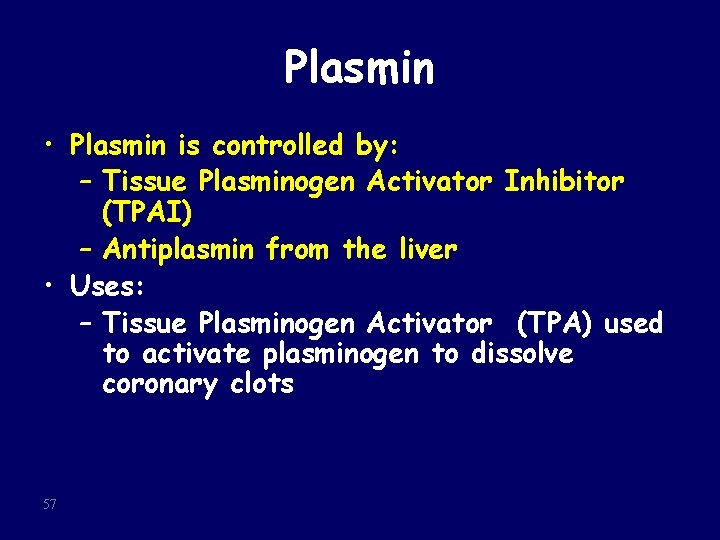 Plasmin • Plasmin is controlled by: – Tissue Plasminogen Activator Inhibitor (TPAI) – Antiplasmin