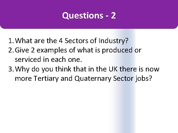 Questions - 2 1. What are the 4 Sectors of Industry? 2. Give 2