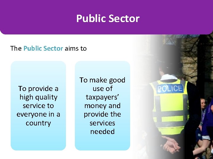 Public Sector The Public Sector aims to To provide a high quality service to