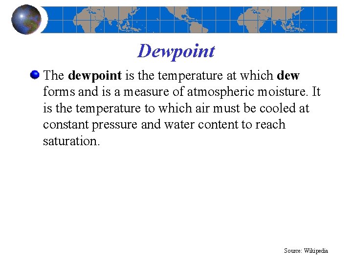 Dewpoint The dewpoint is the temperature at which dew forms and is a measure