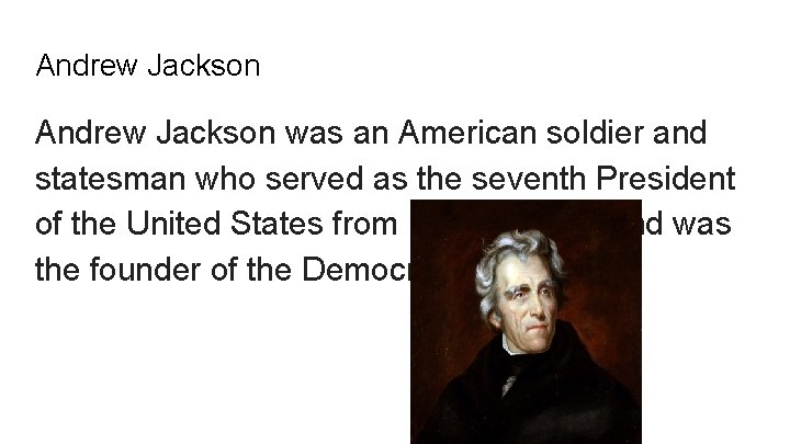 Andrew Jackson was an American soldier and statesman who served as the seventh President Andrew Jackson was an American soldier and statesman who served as the seventh President