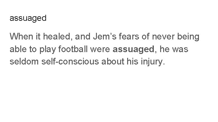 assuaged When it healed, and Jem’s fears of never being able to play football