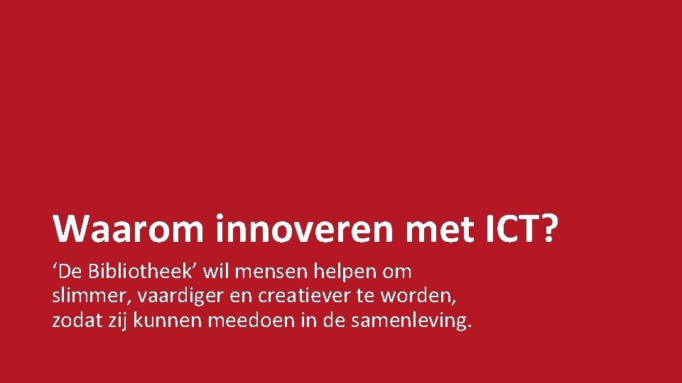 Waarom innoveren met ICT? ‘De Bibliotheek’ wil mensen helpen om slimmer, vaardiger en creatiever