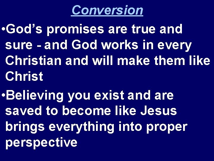Conversion • God’s promises are true and sure - and God works in every
