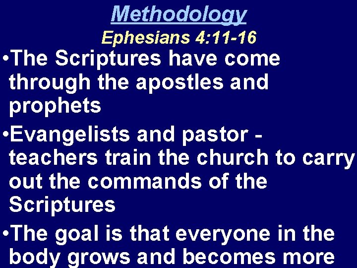 Methodology Ephesians 4: 11 -16 • The Scriptures have come through the apostles and