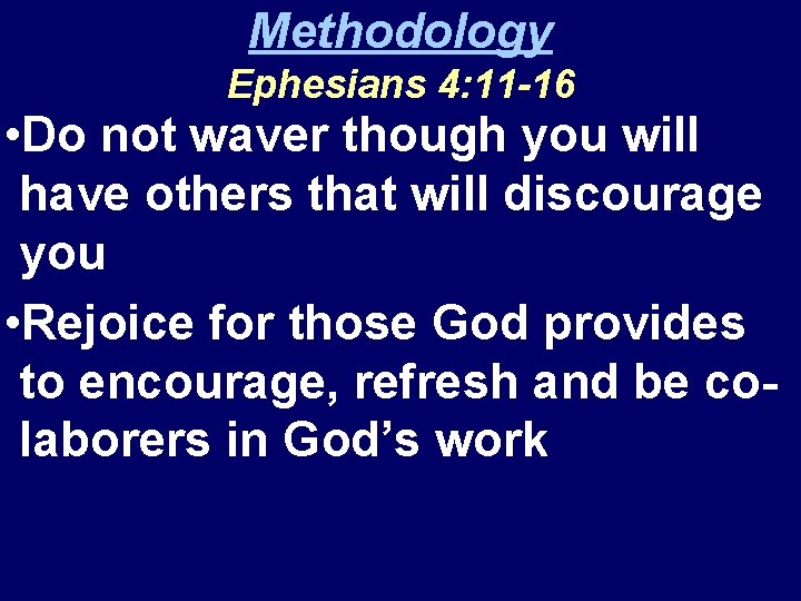 Methodology Ephesians 4: 11 -16 • Do not waver though you will have others