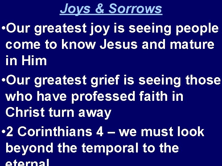 Joys & Sorrows • Our greatest joy is seeing people come to know Jesus
