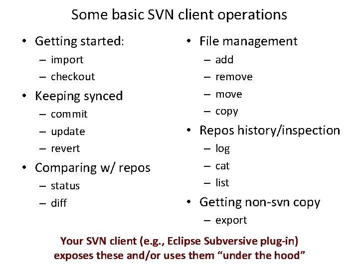 Some basic SVN client operations • Getting started: – import – checkout • Keeping