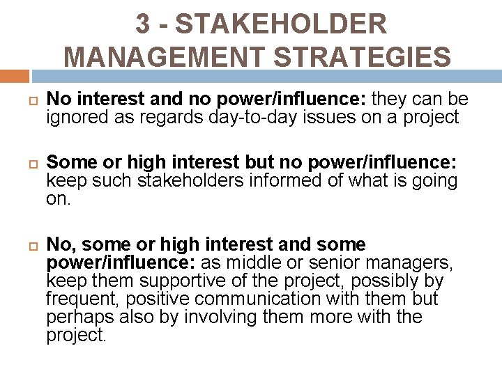3 - STAKEHOLDER MANAGEMENT STRATEGIES No interest and no power/influence: they can be ignored