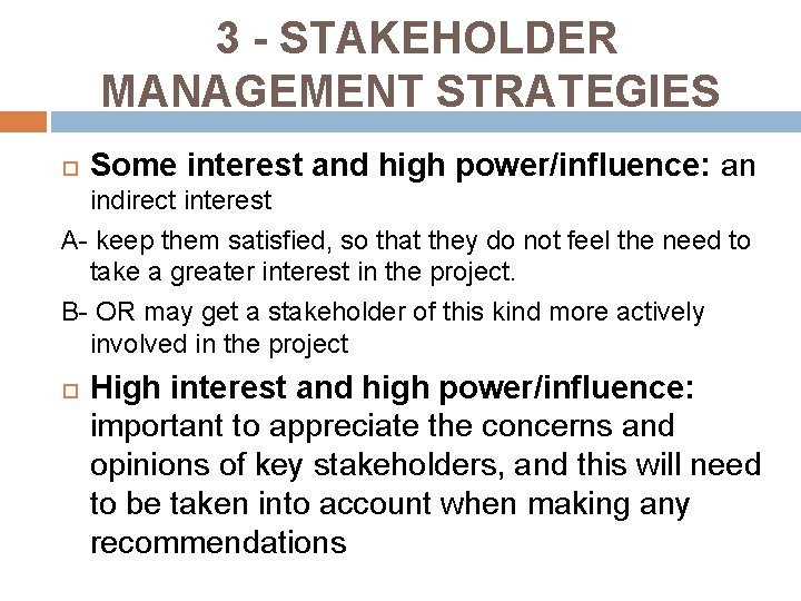 3 - STAKEHOLDER MANAGEMENT STRATEGIES Some interest and high power/influence: an indirect interest A-